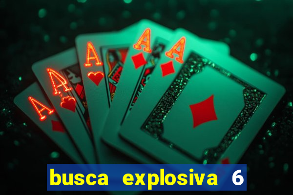busca explosiva 6 jake carter morre